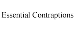 ESSENTIAL CONTRAPTIONS trademark