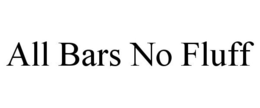 ALL BARS NO FLUFF trademark