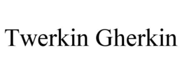 TWERKIN GHERKIN trademark