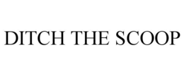 DITCH THE SCOOP trademark