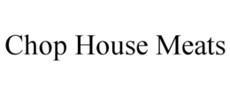 CHOP HOUSE MEATS trademark