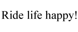 RIDE LIFE HAPPY! trademark