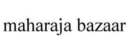 MAHARAJA BAZAAR trademark