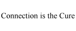 CONNECTION IS THE CURE trademark