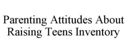 PARENTING ATTITUDES ABOUT RAISING TEENS INVENTORY trademark