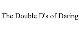 THE DOUBLE D'S OF DATING trademark