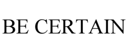 BE CERTAIN trademark
