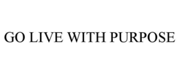 GO LIVE WITH PURPOSE trademark