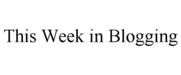 THIS WEEK IN BLOGGING trademark