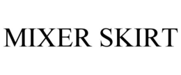 MIXER SKIRT trademark