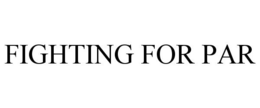 FIGHTING FOR PAR trademark