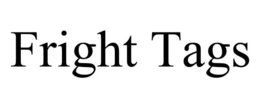 FRIGHT TAGS trademark