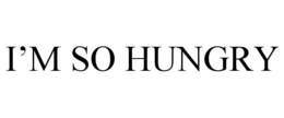 I'M SO HUNGRY trademark