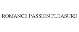 ROMANCE PASSION PLEASURE trademark