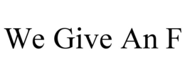 WE GIVE AN F trademark