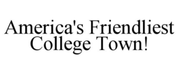 AMERICA'S FRIENDLIEST COLLEGE TOWN! trademark