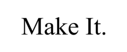 MAKE IT. trademark