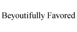 BEYOUTIFULLY FAVORED trademark