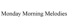 MONDAY MORNING MELODIES trademark