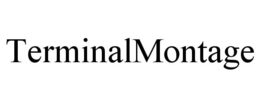 TERMINALMONTAGE trademark