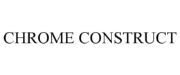CHROME CONSTRUCT trademark
