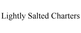 LIGHTLY SALTED CHARTERS trademark