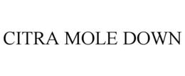CITRA MOLE DOWN trademark