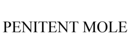 PENITENT MOLE trademark