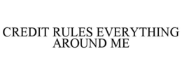 CREDIT RULES EVERYTHING AROUND ME trademark