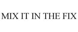 MIX IT IN THE FIX trademark