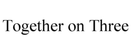 TOGETHER ON THREE trademark