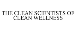 THE CLEAN SCIENTISTS OF CLEAN WELLNESS trademark