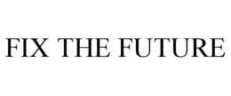FIX THE FUTURE trademark