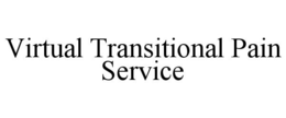 VIRTUAL TRANSITIONAL PAIN SERVICE trademark