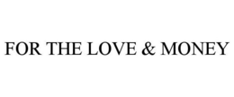 FOR THE LOVE & MONEY trademark