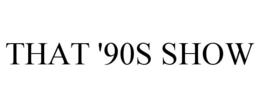 THAT '90S SHOW trademark