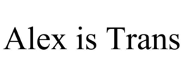 ALEX IS TRANS trademark