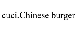 CUCI.CHINESE BURGER trademark