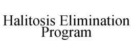 HALITOSIS ELIMINATION PROGRAM trademark