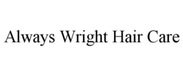 ALWAYS WRIGHT HAIR CARE trademark