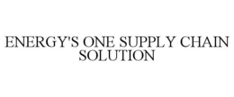 ENERGY'S ONE SUPPLY CHAIN SOLUTION trademark