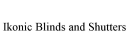 IKONIC BLINDS AND SHUTTERS trademark