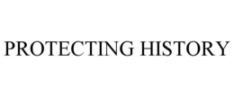 PROTECTING HISTORY trademark