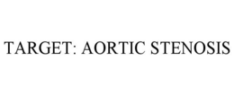 TARGET: AORTIC STENOSIS trademark