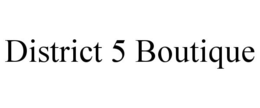 DISTRICT 5 BOUTIQUE trademark