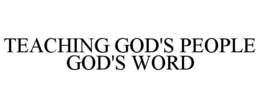 TEACHING GOD'S PEOPLE GOD'S WORD trademark