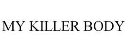 MY KILLER BODY trademark