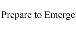 PREPARE TO EMERGE trademark