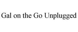 GAL ON THE GO UNPLUGGED trademark