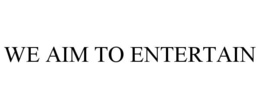 WE AIM TO ENTERTAIN trademark